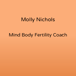 Molly Nichols is a Mind Body Fertility Coach and is also an expert in the new documentary film Pushing Motherhood