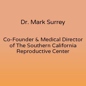 Dr. Mark Surrey is the Co-Founder and Medical Director of The Southern California Reproductive Center and he is also an expert in the new documentary film, Pushing Motherhood.
